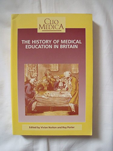 The History of Medical Education in Britain (Clio Medica) (9789051836110) by Roy Porter; Vivian Nutton; NUTTON, Vivian