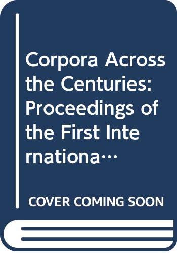 Stock image for Corpora Across the Centuries. Proceedings of the First International Colloquium on English Diachronic Corpora. St. Catherine's College Cambridge, 25-27 March 1993. for sale by Antiquariaat Schot