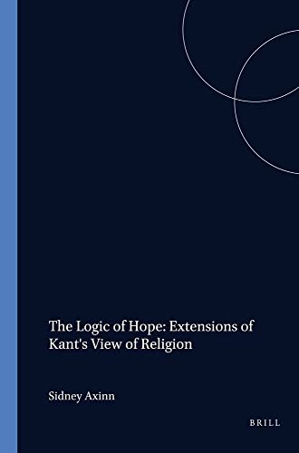 The Logic of Hope: Extensions of Kant's View of Religion (Value Inquiry Book, Band 15)