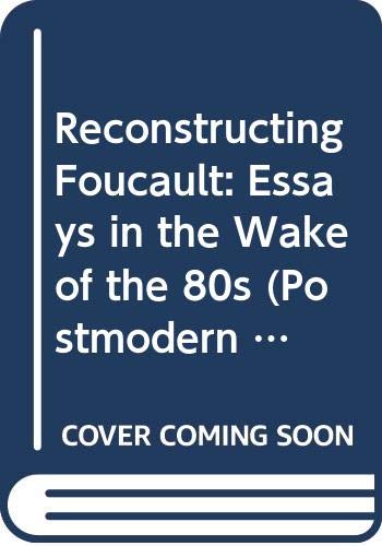 Imagen de archivo de Reconstructing Foucault: Essays in the Wake of the 80s (Postmodern Studies) a la venta por HALCYON BOOKS