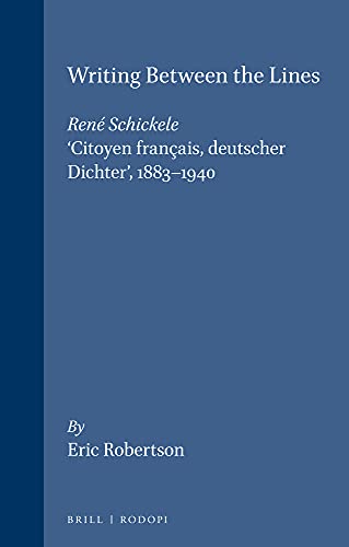 9789051837117: Writing Between the Lines: Ren Schickele, ‘Citoyen franais, deutscher Dichter’, 1883-1940: 11 (Internationale Forschungen zur Allgemeinen und Vergleichenden Literaturwissenschaft)