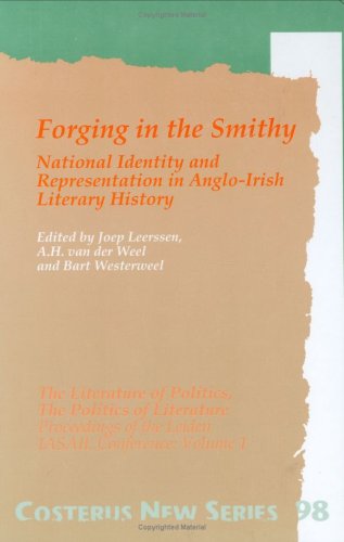 Stock image for Forging in the Smithy: National Identity and Representation in Anglo-Irish Literary History : The Literature of Politics, the Politics of Literatur . of the Leiden Iasail Conference , Vol 1) for sale by Phatpocket Limited