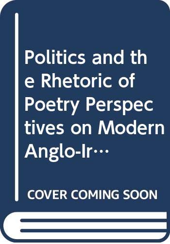 Beispielbild fr Politics and the Rhetoric of Poetry. Perspectives on Modern Anglo-Irish Poetry zum Verkauf von Antiquariaat Schot