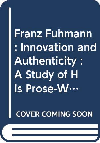 Beispielbild fr FRANZ FUHMANN: INNOVATION AND AUTHENTICITY: A STUDY OF HIS PROSE-WRITING [INSCRIBED] zum Verkauf von Second Story Books, ABAA