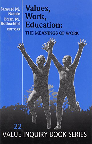 Imagen de archivo de Values, Work, Education: The Meanings of Work [Value Inquiry Book Series, Vol. 22] a la venta por Windows Booksellers