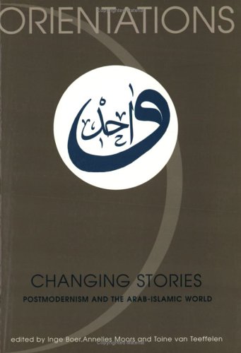 Beispielbild fr Changing stories : postmodernism and the Arab-Islamic World. zum Verkauf von Kloof Booksellers & Scientia Verlag