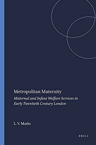 Stock image for Metropolitan Maternity: Maternal and Infant Welfare Services in Early Twentieth Century London [The Wellcome Institute Series in the History of Medicine / Clio Medica 36] for sale by Tiber Books