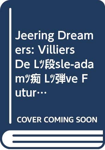 Stock image for JEERING DREAMERS. Villiers de l'Isle-Adam's. L'Eve Future at our Fin de Siecle. (Faux Titre) (English and French Edition) for sale by Discover Books