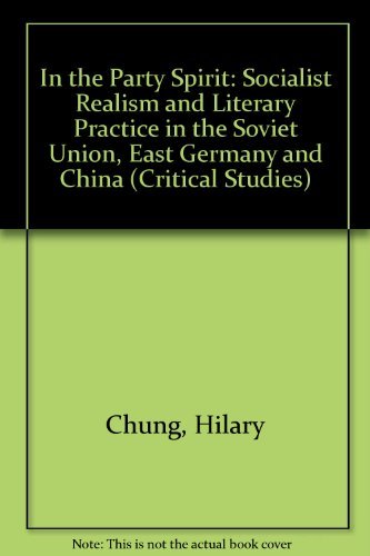 In The Party Spirit. Socialist Realism and Literary Practice in the Soviet Union, East Germany and China. (Critical Studies 6) (9789051839579) by Chung, Hilary; Etc.; Karin Mcpherson; CHUNG, Hilary With Michael FALCHIKOV, Bonnie S. MCDOUGALL