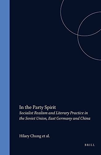 In the Party Spirit: Socialist Realism and Literary Practice in the Soviet Union, East Germany and China (Critical Studies) (9789051839791) by Chung, Hilary; Etc.; Karin Mcpherson; CHUNG, Hilary With Michael FALCHIKOV, Bonnie S. MCDOUGALL