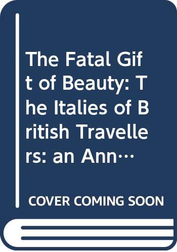 9789051839814: The Fatal Gift of Beauty: The Italies of British Travellers. An Annotated Anthology. (Internationale Forschungen Zur Allgemeinen Und Vergleichenden Literaturwissenschaft)