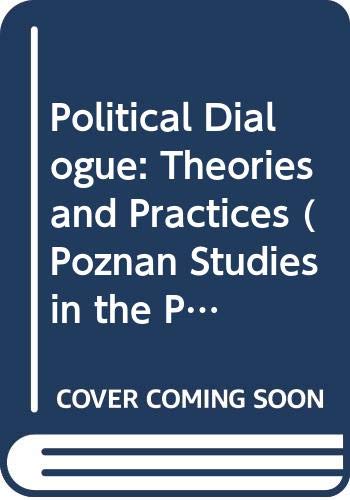 Stock image for Political Dialogue: Theories and Practices (Poznan Studies in the Philosophy of the Sciences and the Humanities) for sale by Books From California