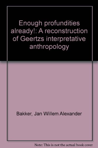 Beispielbild fr Enough Profundities Already! A Reconstruction of Geertz's Interpretive Anthropology zum Verkauf von Zubal-Books, Since 1961