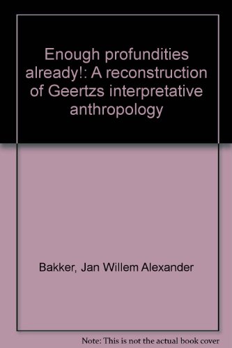Stock image for Enough Profundities Already! A Reconstruction of Geertz's Interpretive Anthropology for sale by Zubal-Books, Since 1961