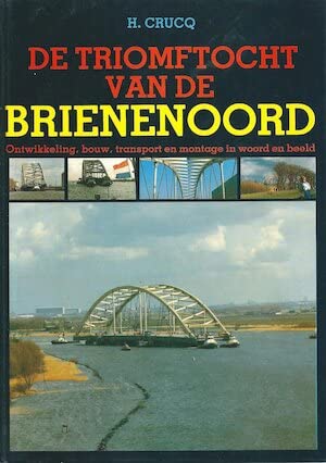 9789051940343: De triomftocht van de Brienenoord: Ontwikkeling, bouw, transport en montage in woord en beeld (Dutch Edition)