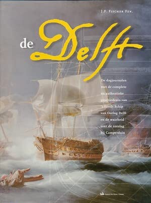 Beispielbild fr De Delft. De dag-journalen met de complete authentieke geschiedenis van 's lands schip van oorlog Delft en de waarheid over de zeeslag bij Camperduin. isbn 9789051941661 zum Verkauf von Frans Melk Antiquariaat