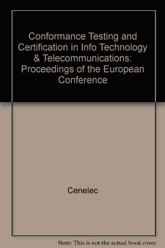 Stock image for Conformance Testing and Certification in Info Technology & Telecommunications: Proceedings of the European Conference: Proceedings of the European Conference, 13-15 June 1990 for sale by medimops