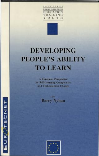 Imagen de archivo de Developing People's Ability to Learn: European Perspectives on Self-Learning Competency and Technological Change: A Study of EUROTECNET (A Community Programme to promote Innovation in Vocational Training Resulting from Technological Change) a la venta por GridFreed