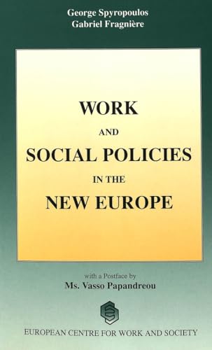 Work and Social Policies in the New Europe: Conference organised by the European Centre for Work and Society (Travail et SociÃ©tÃ© / Work and Society) (9789052010236) by Spyropoulos, George; Fragniere, Gabriel