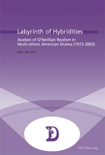 Stock image for Labyrinth of Hybridities: Avatars of O?Neillian Realism in Multi-ethnic American Drama (1972-2003) (Dramaturgies) for sale by Irish Booksellers