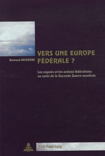 9789052010793: Vers une Europe fdrale ?: Les espoirs et les actions fdralistes au sortir de la Seconde Guerre mondiale