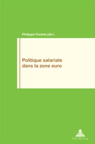 Politique salariale dans la zone euro (Travail et SociÃ©tÃ© / Work and Society) (French Edition) (9789052011004) by Pochet, Philippe