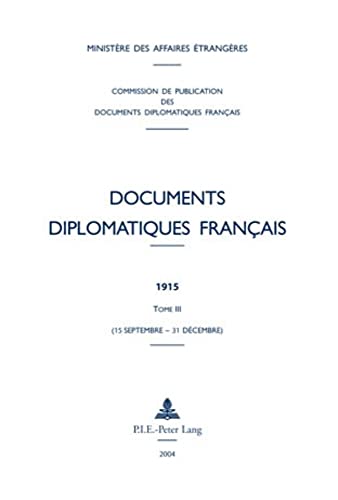 Beispielbild fr Documents diplomatiques franais. 1914-1919. 1915, 3. Documents diplomatiques franais. Tome III, 15 septembre-31 dcembre. Volume : 1915 zum Verkauf von Chapitre.com : livres et presse ancienne