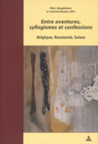 Stock image for Entre Aventures, Syllogismes Et Confessions: Belgique, Roumanie, Suisse for sale by Revaluation Books