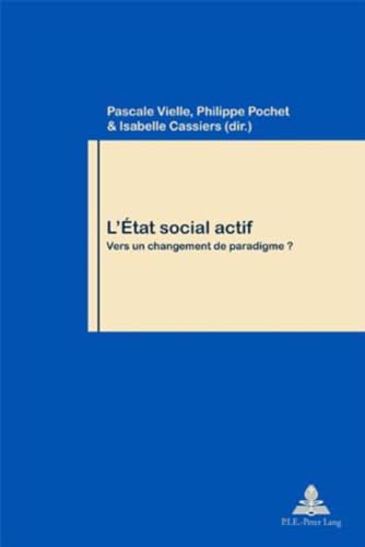 Lâ€™Ã‰tat social actif: Vers un changement de paradigme ? (Travail et SociÃ©tÃ© / Work and Society) (French Edition) (9789052012278) by Vielle, Pascale; Pochet, Philippe; Cassiers, Isabelle