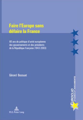 Beispielbild fr Faire l'Europe sans dfaire la France 60 ans de politique d'unit zum Verkauf von Librairie La Canopee. Inc.