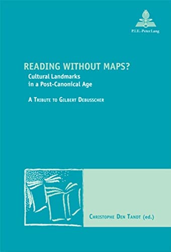 9789052012834: Reading without Maps?: Cultural Landmarks in a Post-Canonical Age- A Tribute to Gilbert Debusscher: 17 (PLG.HUMANITIES)