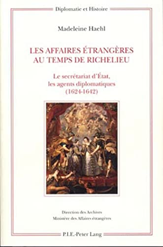 Stock image for Les affaires trangres au temps de Richelieu. Le secrtariat d'tat, les agents diplomatiques [1624-1642]. for sale by Antiquariaat Schot