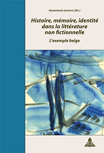 9789052012988: Histoire, Mmoire, Identit Dans La Littrature Non Fictionnelle: L'Exemple Belge- Actes Du Colloque de Salerne Organis Par Annamaria Laserra Et Marc ... (Documents Pour L'Histoire Des Francophonies)