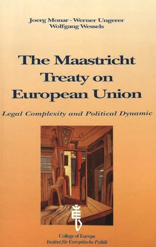 The Maastricht Treaty on European Union: Legal Complexity and Political Dynamic: Proceedings of an Interdisciplinary Colloquium organised by the College of Europe, Bruges, and the Institut fuer Europaeische Politik, Bonn (The Bruges Conferences. Vol. 2) (9789052013060) by Wolfgang Wessels; Werner Ungerer; Joerg Monar; Ungerer, Werner; Wessels, Wolfgang; Monar, Joerg