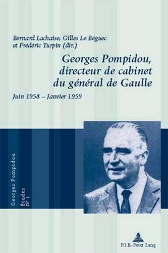 9789052013169: Georges Pompidou, Directeur de Cabinet Du Gnral de Gaulle: Juin 1958 - Janvier 1959 (Georges Pompidou - tudes)