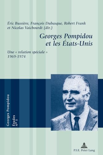 Beispielbild fr Georges Pompidou et les tats-Unis: Une  relation spciale  1969?1974 (Georges Pompidou ? tudes) (French Edition) zum Verkauf von GF Books, Inc.