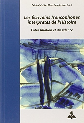 Stock image for Les Ecrivains Francophones Interpretes De Lhistoire: Entre Filiation Et Dissidence (Documents Pour Lhistoire Des Francophonies) (French Edition) for sale by suffolkbooks