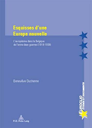 Beispielbild fr Esquisses d'une Europe nouvelle: L'europisme dans la Belgique de l'entre-deux-guerres (1919-1939) (Euroclio / Etudes et Documents / Studies and Documents) zum Verkauf von medimops