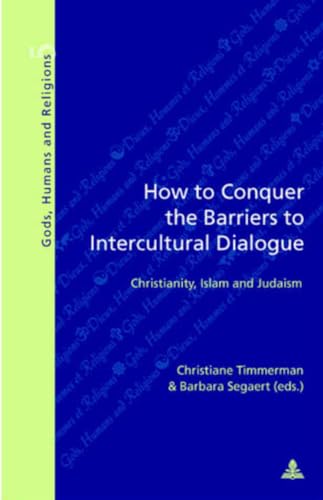 Stock image for How to Conquer the Barriers to Intercultural Dialogue: Christianity, Islam and Judaism (Dieux, Hommes et Religions / Gods, Humans and Religions) for sale by Wonder Book