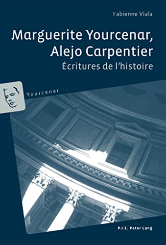 Stock image for Marguerite Yourcenar, Alejo Carpentier: Ecritures de L'Histoire for sale by Revaluation Books