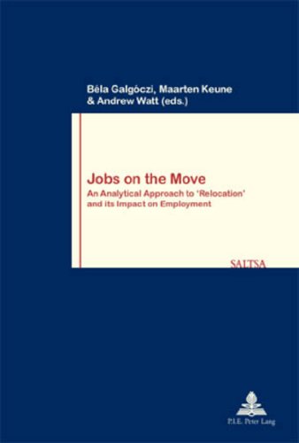 Jobs on the Move: An Analytical Approach to â€˜Relocationâ€™ and its Impact on Employment (Travail et SociÃ©tÃ© / Work and Society) (9789052014487) by GalgÃ³czi, BÃ©la; Keune, Maarten; Watt, Andrew