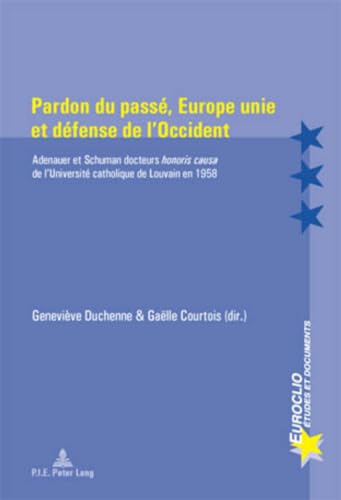 Beispielbild fr Pardon Du Passe, Europe Unie Et Defense de L'Occident: Adenauer Et Schuman Docteurs "Honoris Causa" de L'Universite Catholique de Louvain En 1958 (Euroclio. Etudes Et Documents) zum Verkauf von Revaluation Books