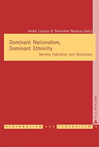 9789052014876: Dominant Nationalism, Dominant Ethnicity: Identity, Federalism and Democracy: 15 (Regionalisme & Federalisme/Regionalism & Federalism)