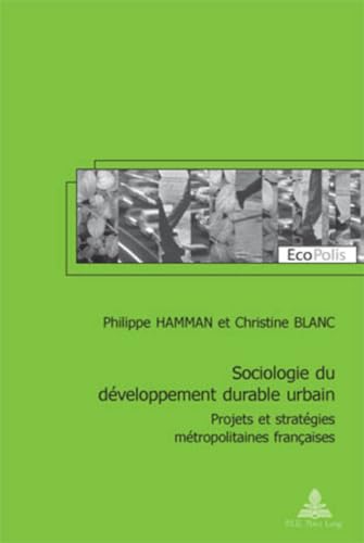 9789052015286: Sociologie du dveloppement durable urbain : projets et stratgies mtropolitaines franaises: Projets Et Stratgies Mtropolitaines Franaises - ... Et Postface de Corinne Larrue: 9 (Ecopolis)
