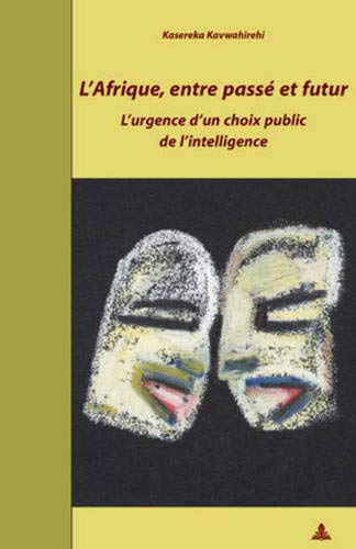9789052015668: L'Afrique, Entre Pass Et Futur: L'Urgence d'Un Choix Public de l'Intelligence: 18 (Documents Pour L'Histoire Des Francophonies)