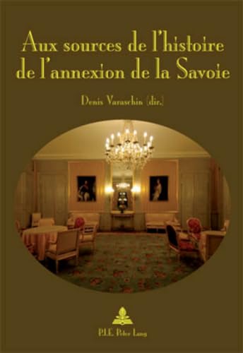 9789052015705: Aux sources de l'histoire de l'annexion de la Savoie