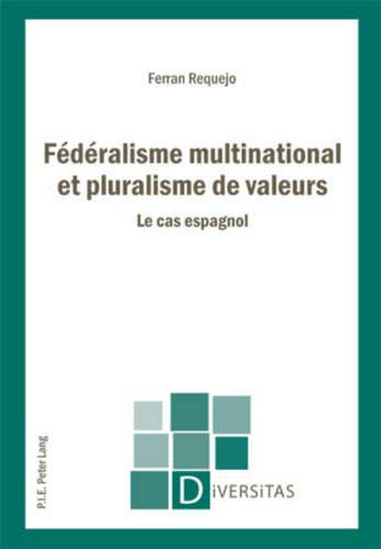 Stock image for F d ralisme multinational et pluralisme de valeurs: Le cas espagnol (Diversitas) (French Edition) for sale by Mispah books