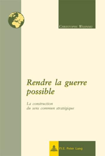 9789052016085: Rendre La Guerre Possible: La Construction Du Sens Commun Strategique: La Construction Du Sens Commun Stratgique: 10