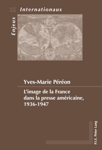 9789052016641: L'image de la France dans la presse amricaine, 1936-1947: 11 (Enjeux Internationaux / International Issues)