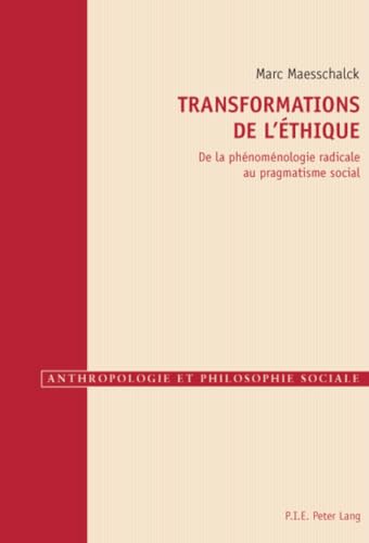 Stock image for Transformations de l thique: De la ph nom nologie radicale au pragmatisme social (Anthropologie et philosophie sociale) (French Edition) for sale by Mispah books